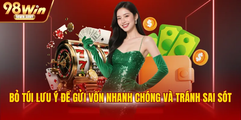 Bỏ túi lưu ý để gửi vốn nhanh chóng và tránh sai sót