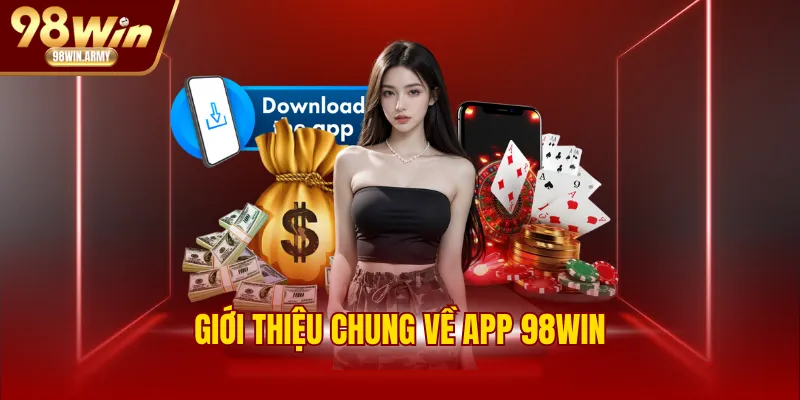 Giới thiệu chung về app 98WIN