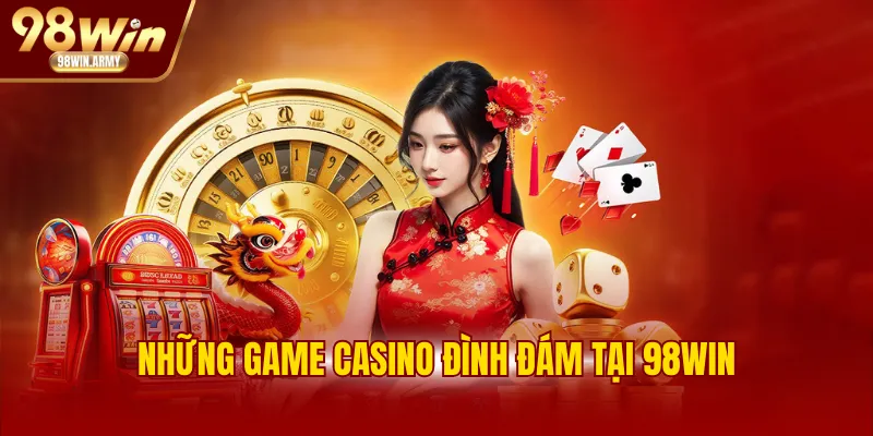 Những game casino đình đám tại 98WIN